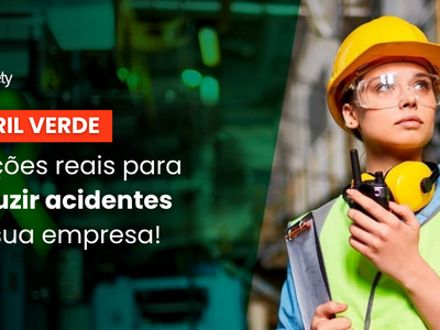 Abril Verde: 5 ações reais para reduzir acidentes na sua empresa