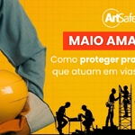 Maio Amarelo e a Segurança do Trabalho: Como proteger profissionais que atuam em vias públicas